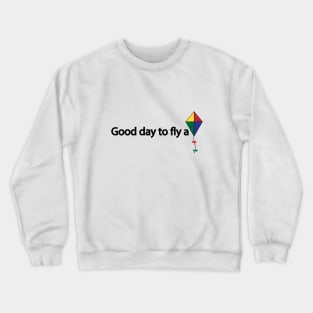 Good day to fly a kite Crewneck Sweatshirt